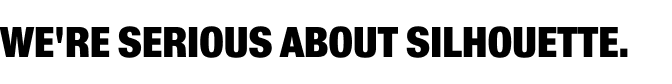 we are serious about silhouette